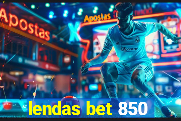 lendas bet 850